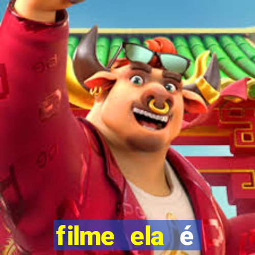 filme ela é demais completo dublado assistir online grátis